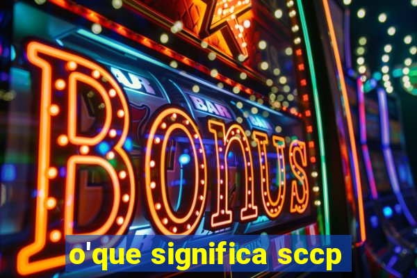 o'que significa sccp